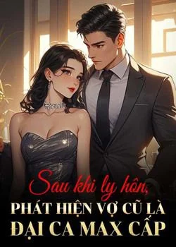 Bìa tiểu thuyết Sau khi ly hôn, phát hiện vợ cũ là đại ca max cấp