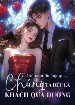 Gió nam thoáng qua, chúng ta đều là khách qua đường