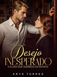 Desejo Inesperado: A Aluna que quebrou todas as Regras