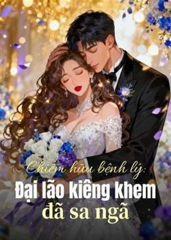 Bìa tiểu thuyết Chiếm hữu bệnh lý: Đại lão kiêng khem đã sa ngã