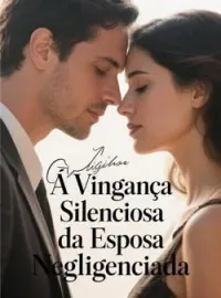 Capa do romance A Vingança Silenciosa da Esposa Negligenciada