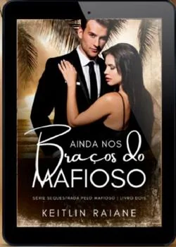 Capa do romance Ainda Nos Braços do Mafioso livro 2- série sequestrada pelo mafioso 