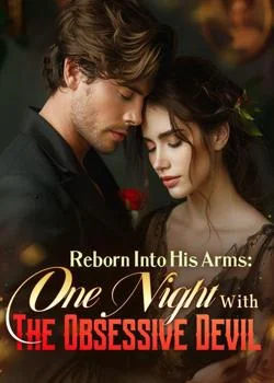 Reborn Into His Arms: One Night With The Obsessive Devil Novel Cover