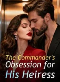 The Commander's Obsession for His HeiressShort Dramas