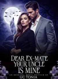 Dear Ex-mate, Your Uncle Is Mine Novel Cover