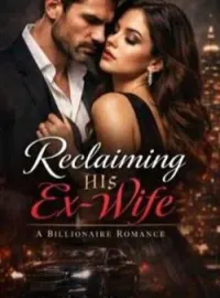 RECLAIMING HIS EX WIFE 
