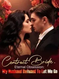 Contract Bride, Eternal Obsession: My Husband Refused To Let Me Go