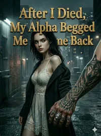 After I Died, My Alpha Begged Me to Come Back