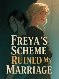 Freya's Scheme Ruined My Marriage