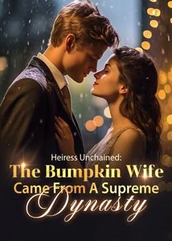 Heiress Unchained: The Bumpkin Wife Came From A Supreme Dynasty Novel Cover