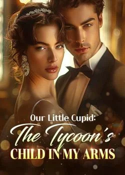 Our Little Cupid: The Tycoon's Child In My Arms Novel Cover