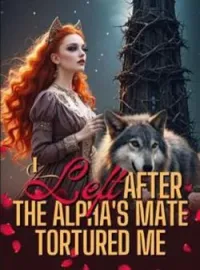 I Left after The Alpha's Mate Tortured MeShort Dramas