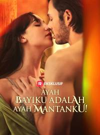 Ayah Bayiku adalah ayah mantanku!Drama Pendek