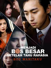 Menjadi Bos Besar Setelah Tahu Rahasia Bos WanitakuDrama Pendek