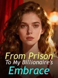 From Prison To My Billionaire's EmbraceShort Dramas