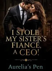 I STOLE MY SISTERS FIANCÉ: A CEO!