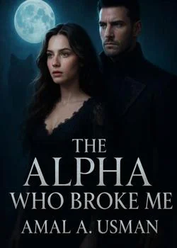 The Alpha Who Broke Me Novel Cover
