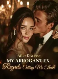 After Divorce: My Arrogant Ex Regrets Calling Me Trash Novel Cover