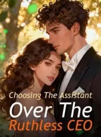 Choosing The Assistant Over The Ruthless CEO Novel Cover