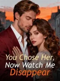 You Chose Her, Now Watch Me Disappear Novel Cover