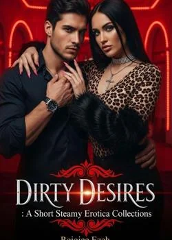 DIRTY DESIRES: A Short Steamy Erotica Collections. Novel Cover