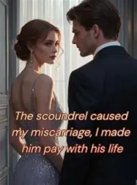 The scoundrel caused my miscarriage, and I made him pay with his life