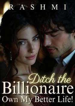 Ditch the Billionaire, Own My Better Life! Novel Cover