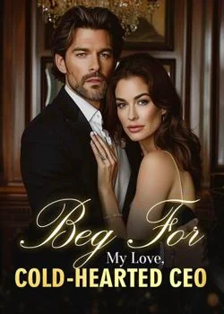 Beg For My Love, Cold-Hearted CEO Novel Cover