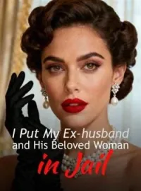 I Put My Ex-husband and His Beloved Woman in Jail