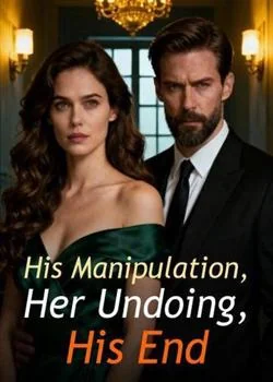 His Manipulation, Her Undoing, His End Novel Cover