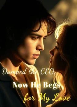 Dumped the CEO, Now He Begs for My Love Novel Cover