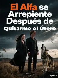 Portada de la novela El Alfa se Arrepiente Después de Quitarme el Útero