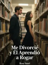 Portada de la novela Me Divorcié y Él Aprendió a Rogar