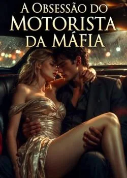 A Obsessão do Motorista da Máfia