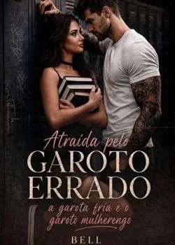 Atraída pelo garoto errado - a garota fria e o mulherengo 