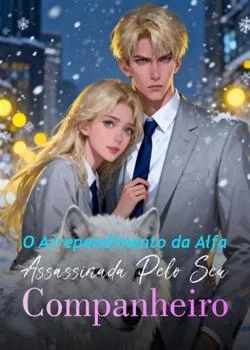 Capa do romance O Arrependimento da Alfa: Assassinada Pelo Seu Companheiro