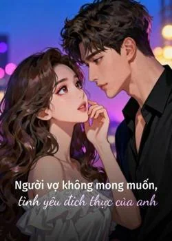 Bìa tiểu thuyết Người vợ không mong muốn, tình yêu đích thực của anh