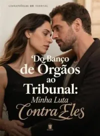 Capa do romance Do Banco de Órgãos ao Tribunal: Minha Luta Contra Eles