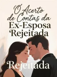 O Acerto de Contas da Ex-Esposa Rejeitada