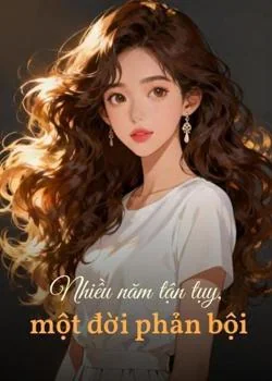 Bìa tiểu thuyết Nhiều năm tận tụy, một đời phản bội