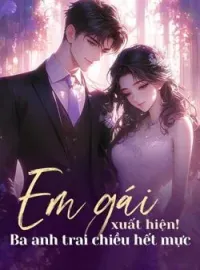 Bìa tiểu thuyết Em gái xuất hiện! Ba anh trai chiều hết mực