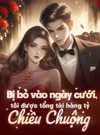 Bìa tiểu thuyết Bị bỏ rơi vào ngày cưới, tôi được tổng tài hàng tỷ chiều chuộng