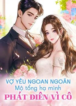 Bìa tiểu thuyết Vợ yêu ngoan ngoãn, Mộ tổng hạ mình, phát điên vì cô