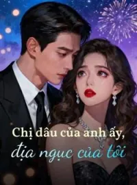 Chị dâu của anh ấy, địa ngục của tôi