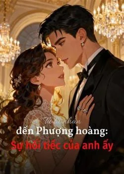 Bìa tiểu thuyết Từ tù nhân đến Phượng hoàng: Sự hối tiếc của anh ấy