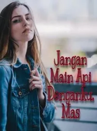 Jangan Main Api Denganku, Mas