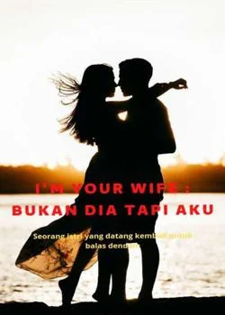 I'm Your Wife : Bukan Dia Tapi Aku