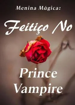 Capa do romance Menina Mágica: Feitiço No Príncipe Vampiro