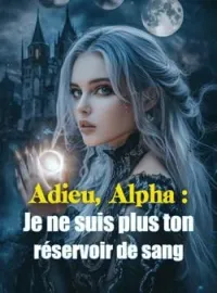 Couverture du roman Adieu, Alpha : Je ne suis plus ton réservoir de sang