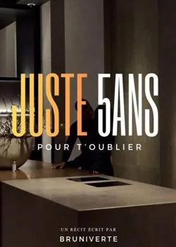 Couverture du roman Juste 5ans , pour t'oublier 